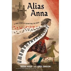 Alias Anna: A True Story of Outwitting the Nazis -- Susan Hood
